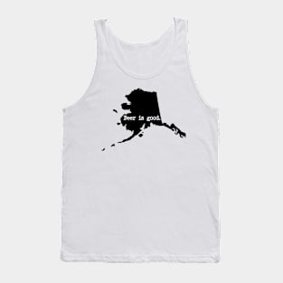 Alaska Beer Is Good AK Tank Top